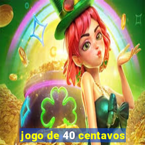 jogo de 40 centavos